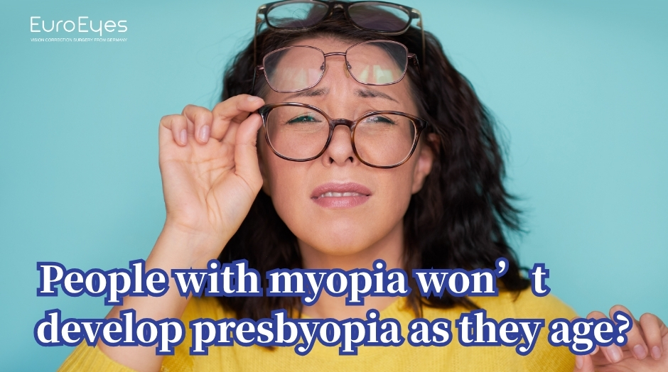 People with myopia won’t develop presbyopia as they age